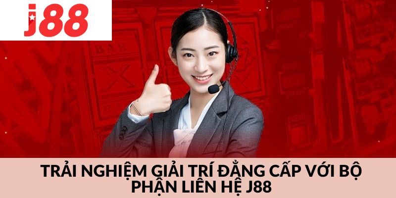 Liên hệ J88 có thể thực hiện qua các kênh